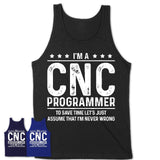 Funny Cnc Programmer Never Wrong T-Shirt, New Job Gift for Coworker