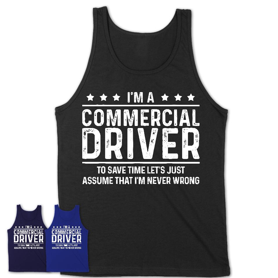Funny Commercial Driver Never Wrong T-Shirt, New Job Gift for Coworker