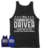 Funny Commercial Driver Never Wrong T-Shirt, New Job Gift for Coworker
