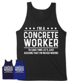Funny Concrete Worker Never Wrong T-Shirt, New Job Gift for Coworker