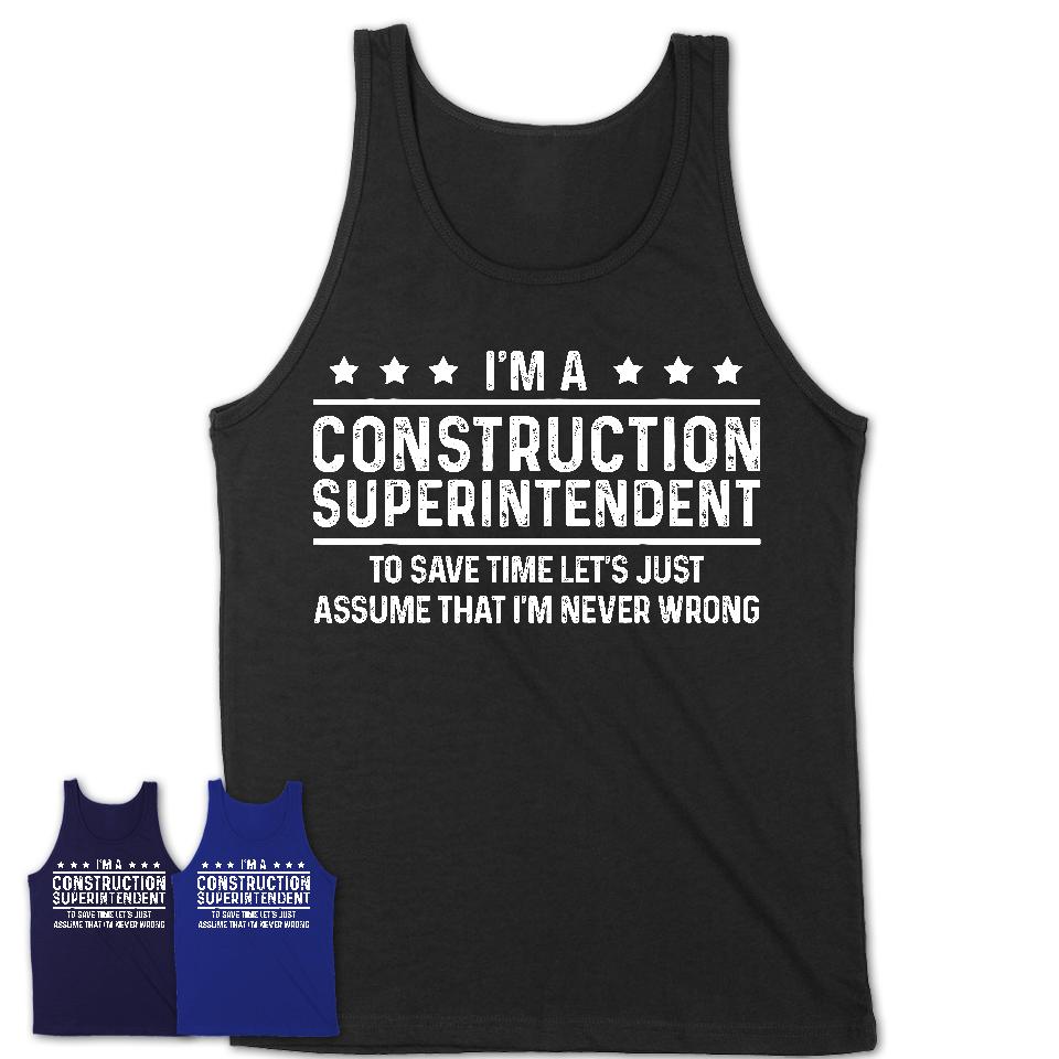 Funny Construction Superintendent Never Wrong T-Shirt, New Job Gift for Coworker