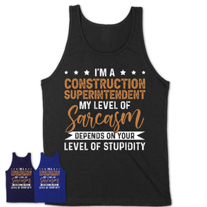 Funny Construction Superintendent Shirt My Level of Sarcasm Depends on Your Level Of Stupidity T Shirt