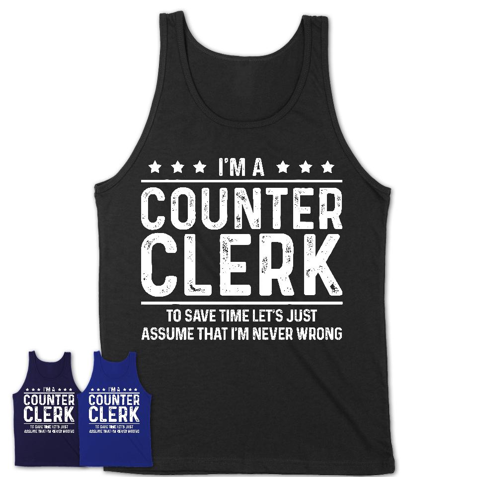 Funny Counter Clerk Never Wrong T-Shirt, New Job Gift for Coworker