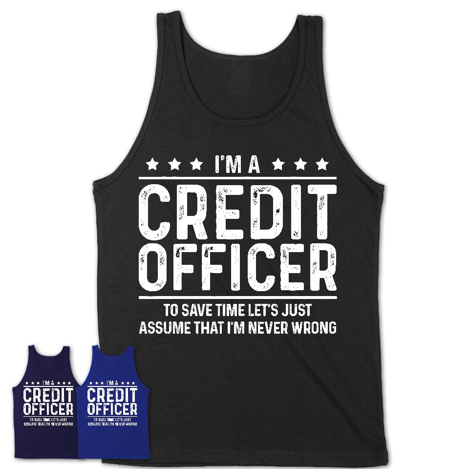 Funny Credit Officer Never Wrong T-Shirt, New Job Gift for Coworker