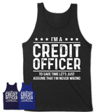 Funny Credit Officer Never Wrong T-Shirt, New Job Gift for Coworker