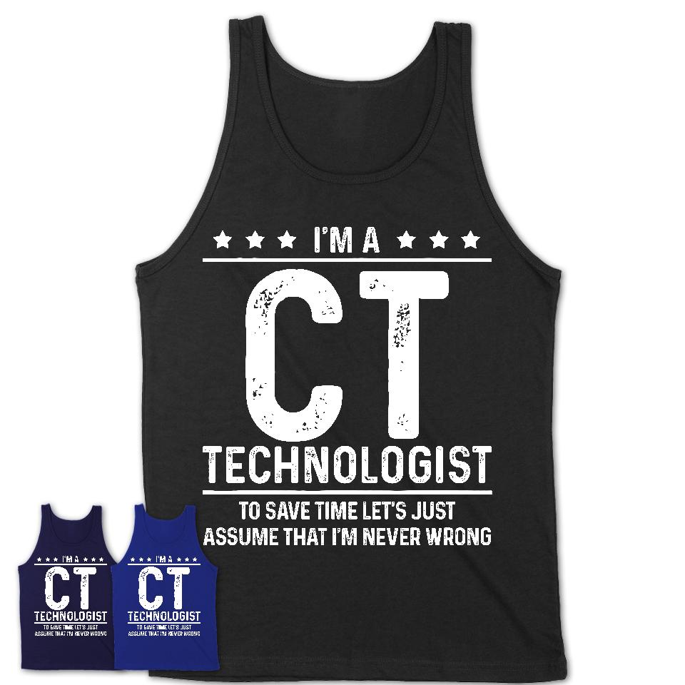 Funny Ct Technologist Never Wrong T-Shirt, New Job Gift for Coworker