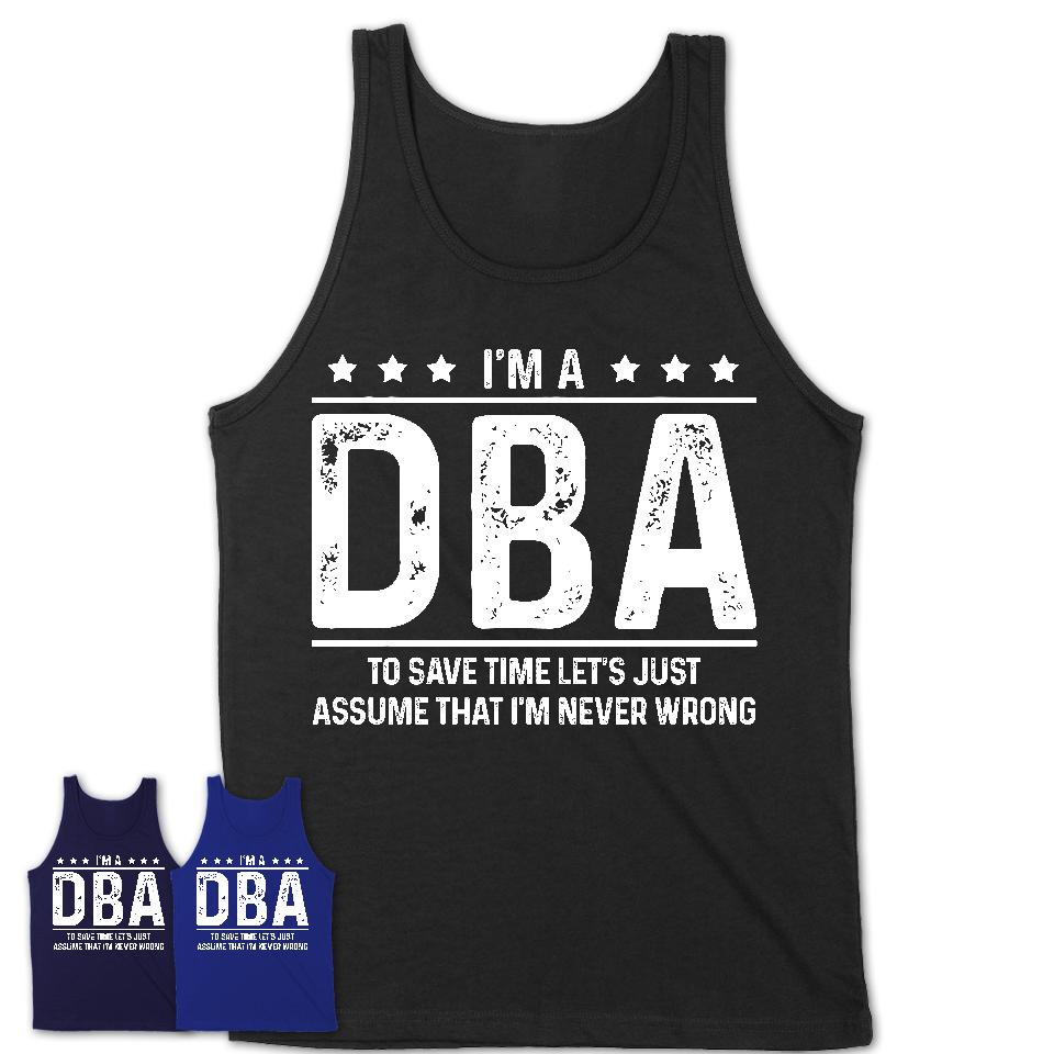 Funny Dba Never Wrong T-Shirt, New Job Gift for Coworker