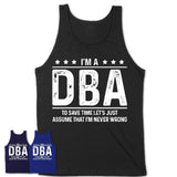 Funny Dba Never Wrong T-Shirt, New Job Gift for Coworker