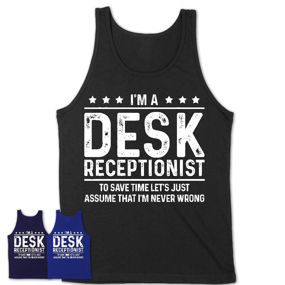 Funny Desk Receptionist Never Wrong T-Shirt, New Job Gift for Coworker