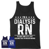 Funny Dialysis Rn Never Wrong T-Shirt, New Job Gift for Coworker