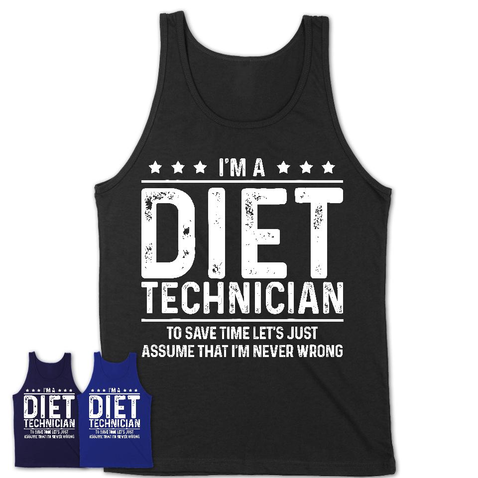 Funny Diet Technician Never Wrong T-Shirt, New Job Gift for Coworker