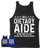 Funny Dietary Aide Never Wrong T-Shirt, New Job Gift for Coworker