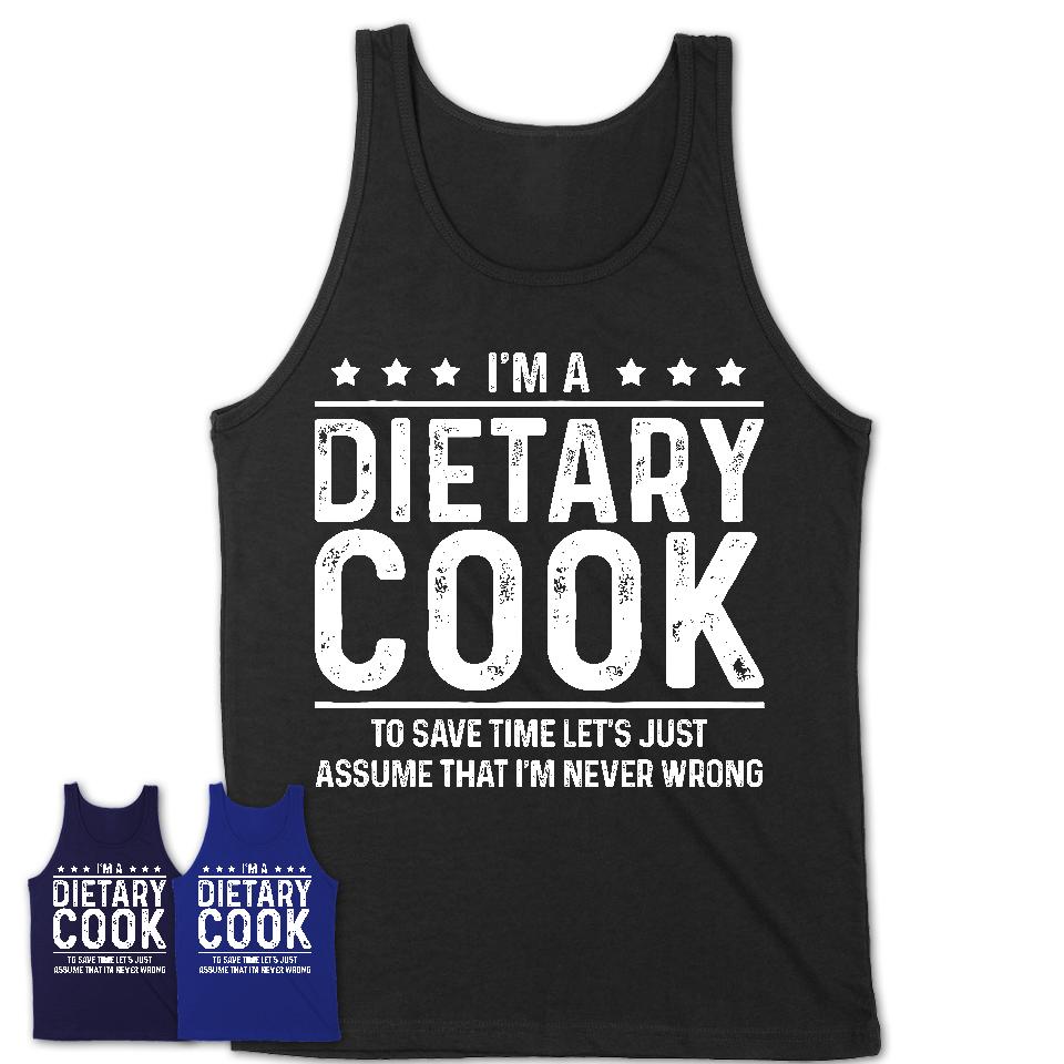 Funny Dietary Cook Never Wrong T-Shirt, New Job Gift for Coworker