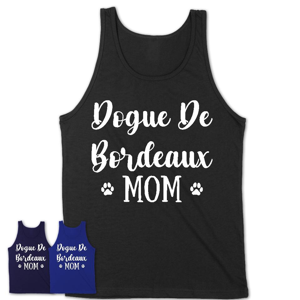 Funny Dogue De Bordeaux Tshirt, Gift for Dogue De Bordeaux Lovers, Dogue De Bordeaux Mom Shirt, Dog Mama Shirt