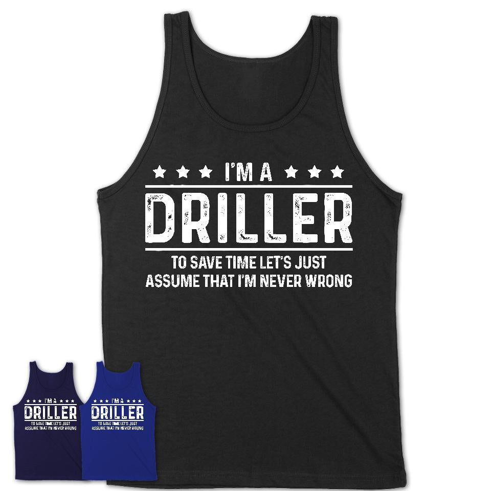 Funny Driller Never Wrong T-Shirt, New Job Gift for Coworker