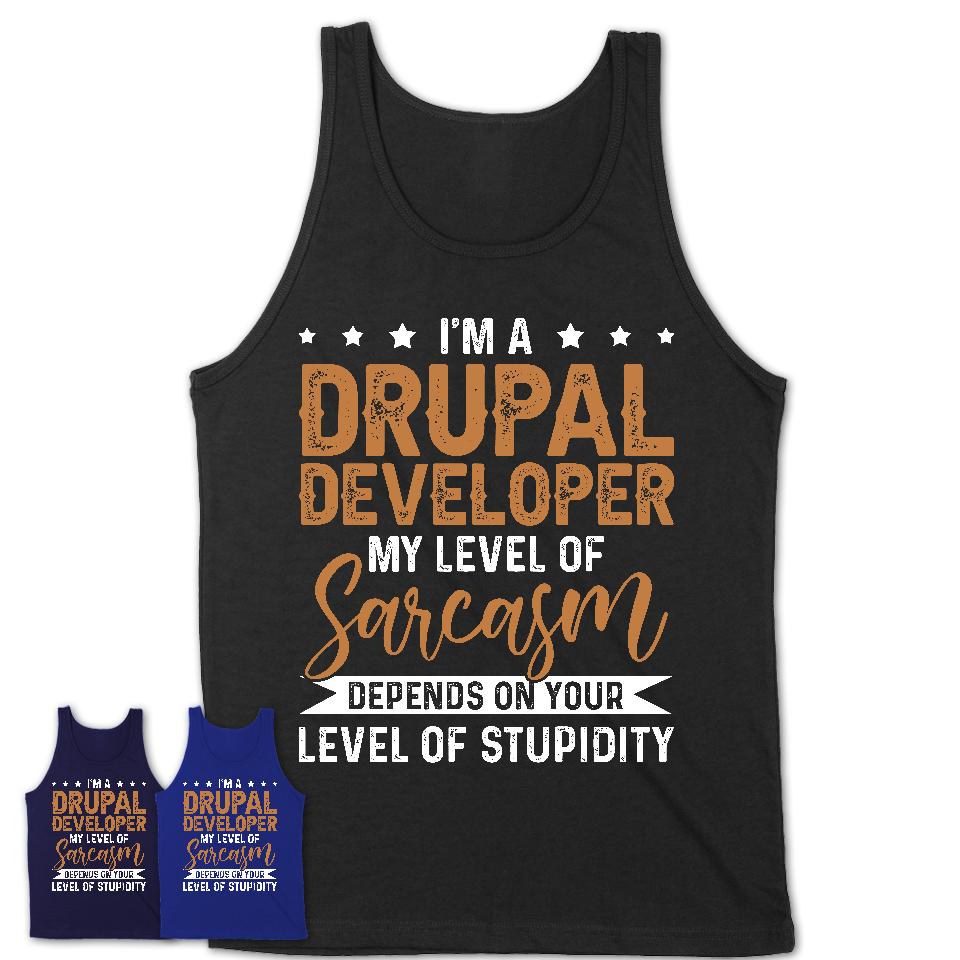 Funny Drupal Developer Shirt My Level of Sarcasm Depends on Your Level Of Stupidity T Shirt