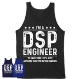 Funny Dsp Engineer Never Wrong T-Shirt, New Job Gift for Coworker