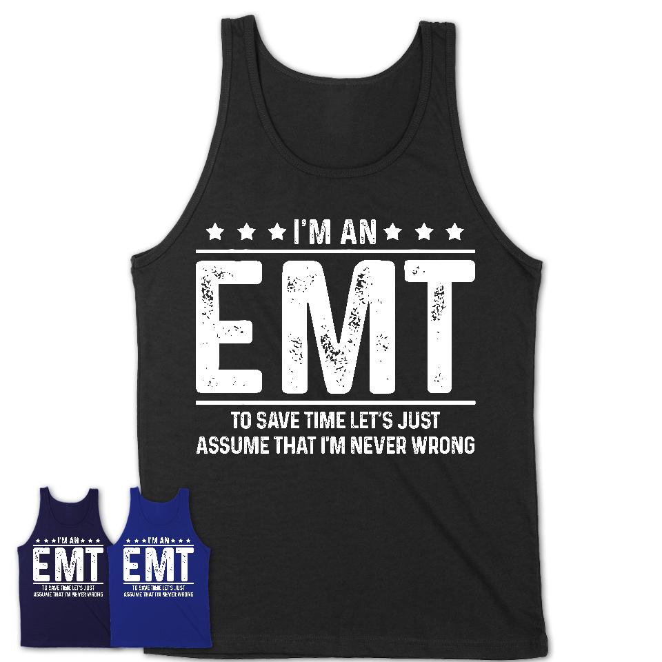 Funny EMT Never Wrong T-Shirt, New Job Gift for Coworker
