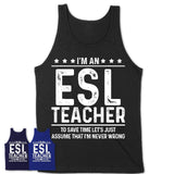 Funny ESL Teacher Never Wrong T-Shirt, New Job Gift for Coworker
