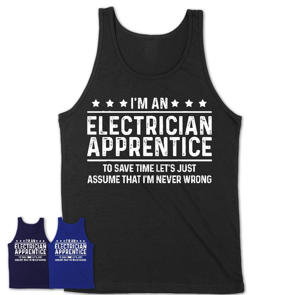 Funny Electrician Apprentice Never Wrong T-Shirt, New Job Gift for Coworker