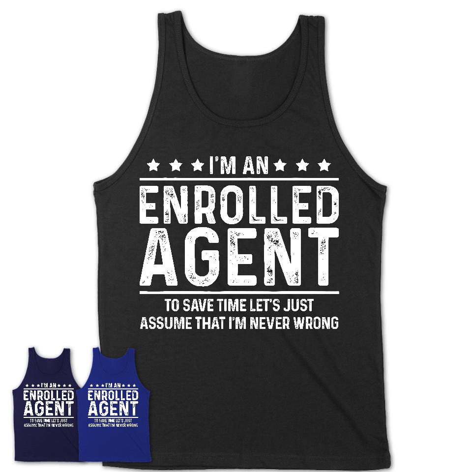 Funny Enrolled Agent Never Wrong T-Shirt, New Job Gift for Coworker