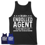 Funny Enrolled Agent Never Wrong T-Shirt, New Job Gift for Coworker