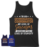 Funny Environmental Coordinator Shirt My Level of Sarcasm Depends on Your Level Of Stupidity T Shirt
