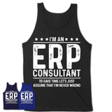 Funny Erp Consultant Never Wrong T-Shirt, New Job Gift for Coworker