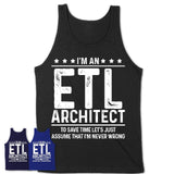 Funny Etl Architect Never Wrong T-Shirt, New Job Gift for Coworker