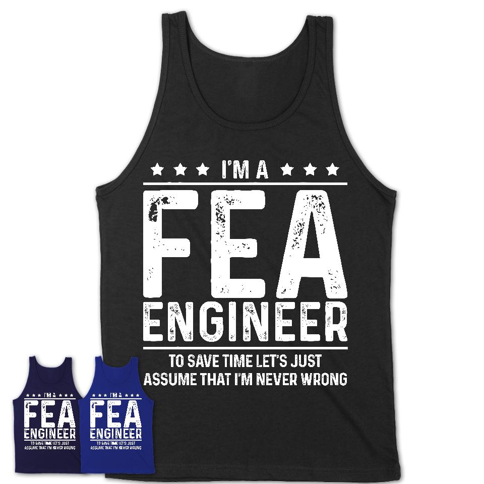 Funny Fea Engineer Never Wrong T-Shirt, New Job Gift for Coworker