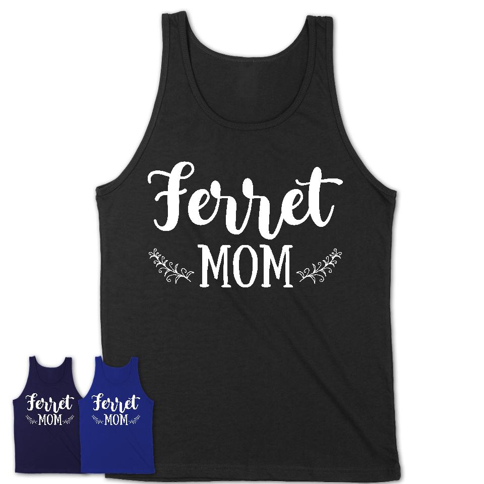 Funny Ferret Tshirt, Gift for Ferret Lovers, Ferret Mom Shirt, Animal Shirt