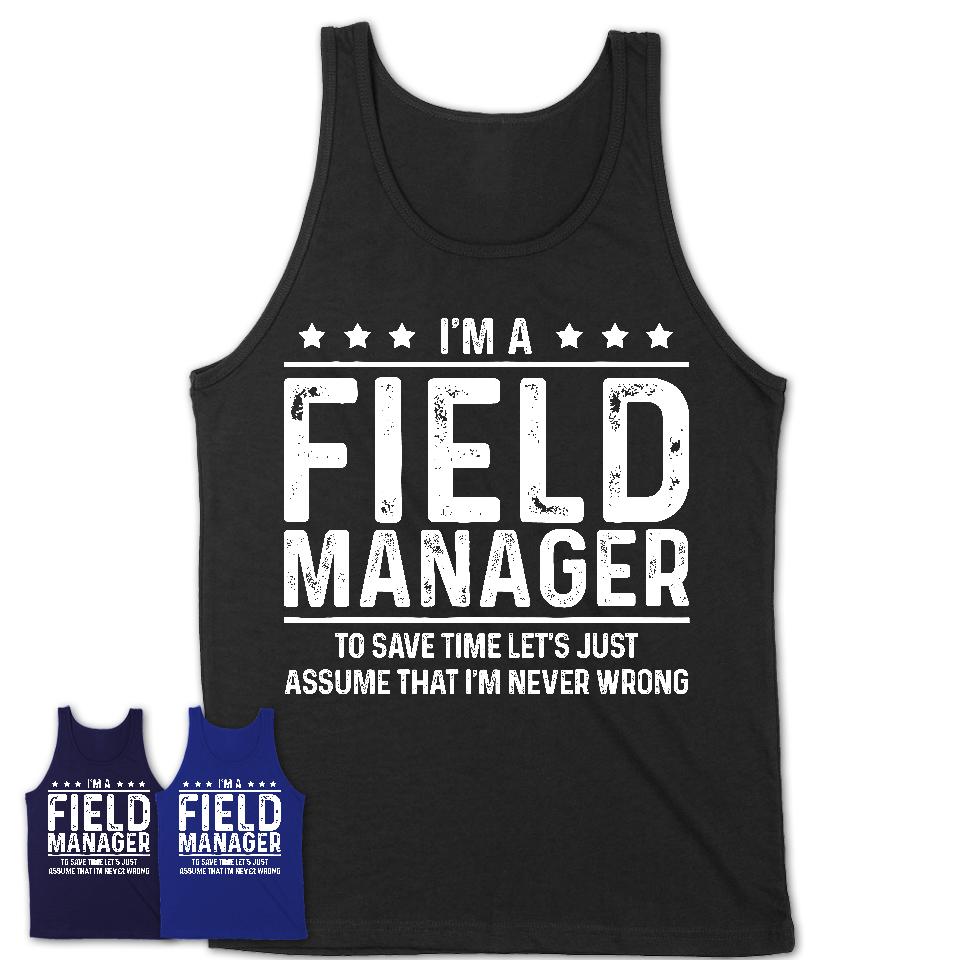 Funny Field Manager Never Wrong T-Shirt, New Job Gift for Coworker