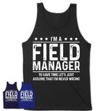 Funny Field Manager Never Wrong T-Shirt, New Job Gift for Coworker