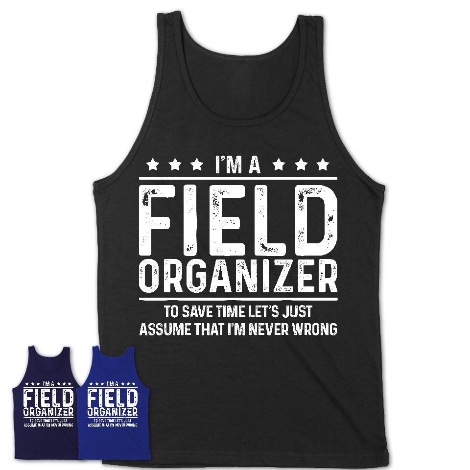 Funny Field Organizer Never Wrong T-Shirt, New Job Gift for Coworker