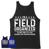 Funny Field Organizer Never Wrong T-Shirt, New Job Gift for Coworker