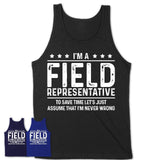 Funny Field Representative Never Wrong T-Shirt, New Job Gift for Coworker