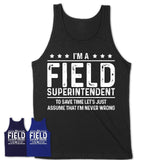 Funny Field Superintendent Never Wrong T-Shirt, New Job Gift for Coworker