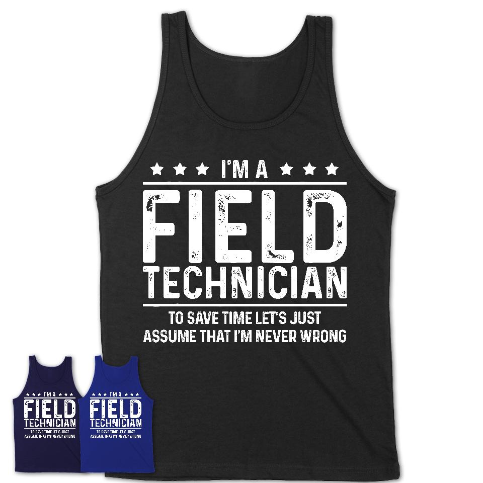 Funny Field Technician Never Wrong T-Shirt, New Job Gift for Coworker