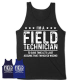 Funny Field Technician Never Wrong T-Shirt, New Job Gift for Coworker