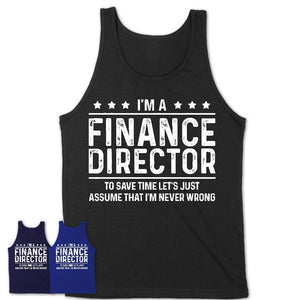 Funny Finance Director Never Wrong T-Shirt, New Job Gift for Coworker