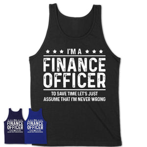 Funny Finance Officer Never Wrong T-Shirt, New Job Gift for Coworker