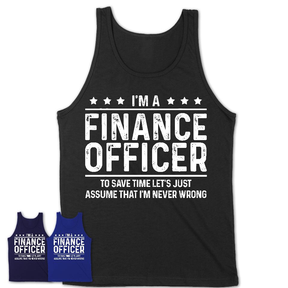 Funny Finance Officer Never Wrong T-Shirt, New Job Gift for Coworker