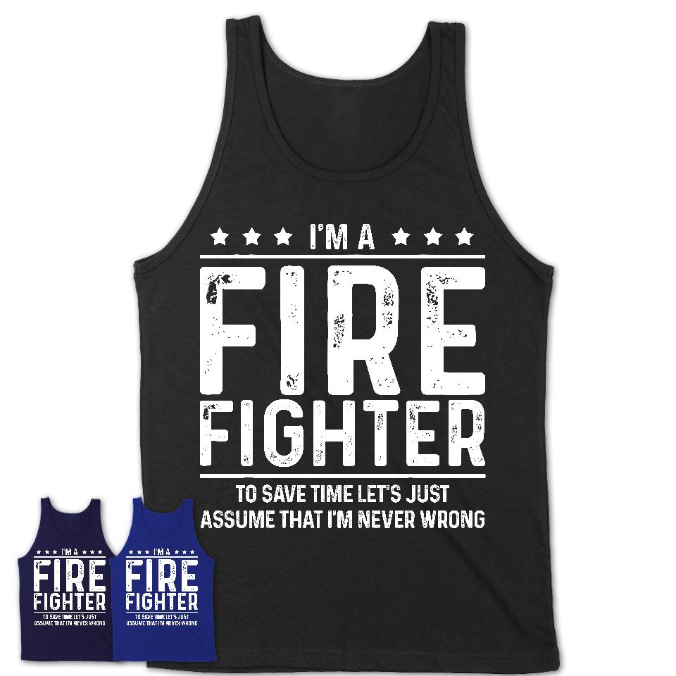 Funny Fire Fighter Never Wrong T-Shirt, New Job Gift for Coworker