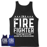 Funny Fire Fighter Never Wrong T-Shirt, New Job Gift for Coworker