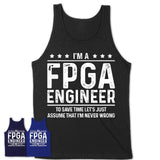Funny Fpga Engineer Never Wrong T-Shirt, New Job Gift for Coworker