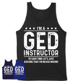 Funny GED Instructor Never Wrong T-Shirt, New Job Gift for Coworker