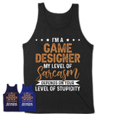 Funny Game Designer Shirt My Level of Sarcasm Depends on Your Level Of Stupidity T Shirt