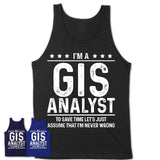 Funny Gis Analyst Never Wrong T-Shirt, New Job Gift for Coworker