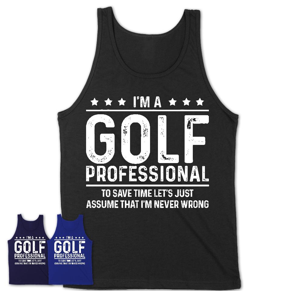 Funny Golf Professional Never Wrong T-Shirt, New Job Gift for Coworker