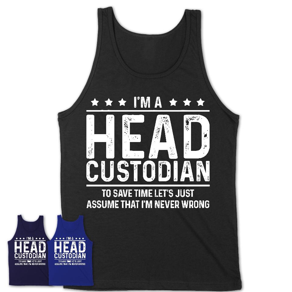 Funny Head Custodian Never Wrong T-Shirt, New Job Gift for Coworker